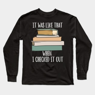 It Was Like That When I Checked It Out Long Sleeve T-Shirt